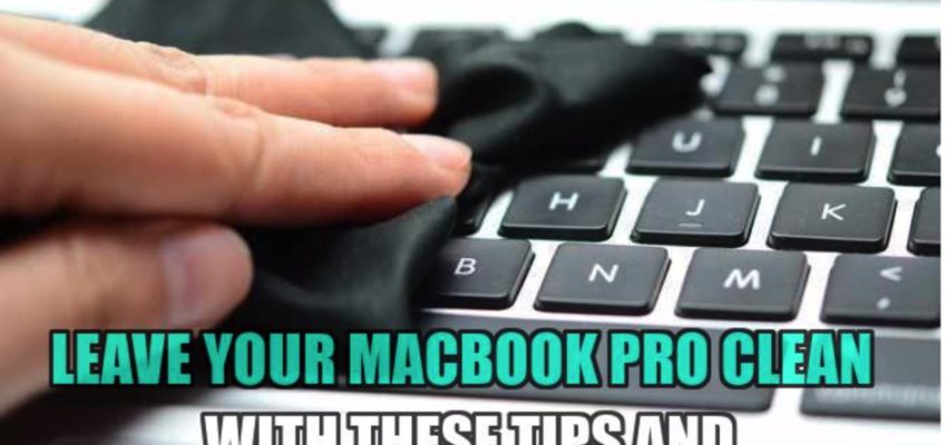 Leave your MacBook Pro Clean with These Tips and Tricks