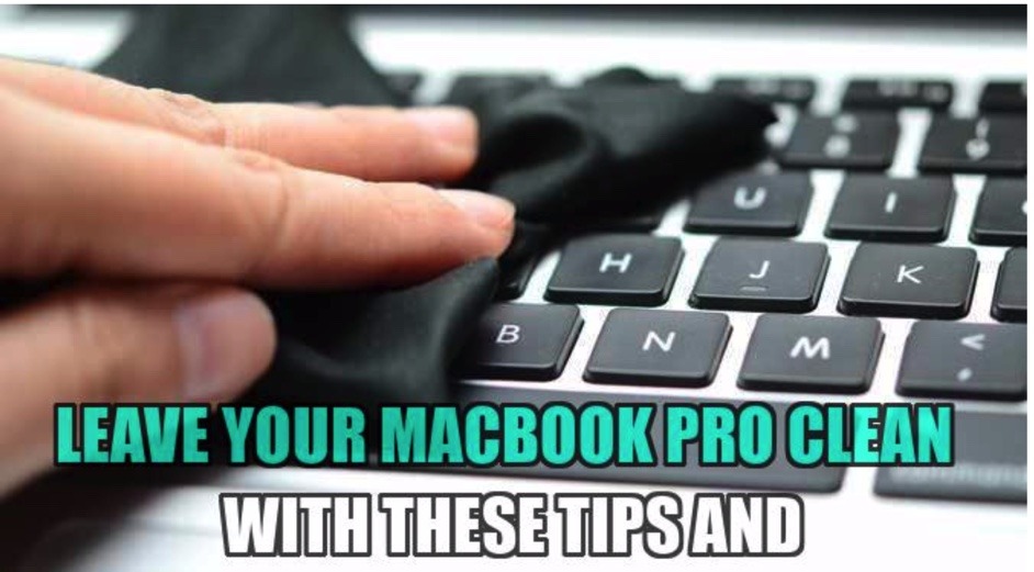 Leave your MacBook Pro Clean with These Tips and Tricks